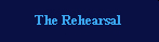 The Rehearsal